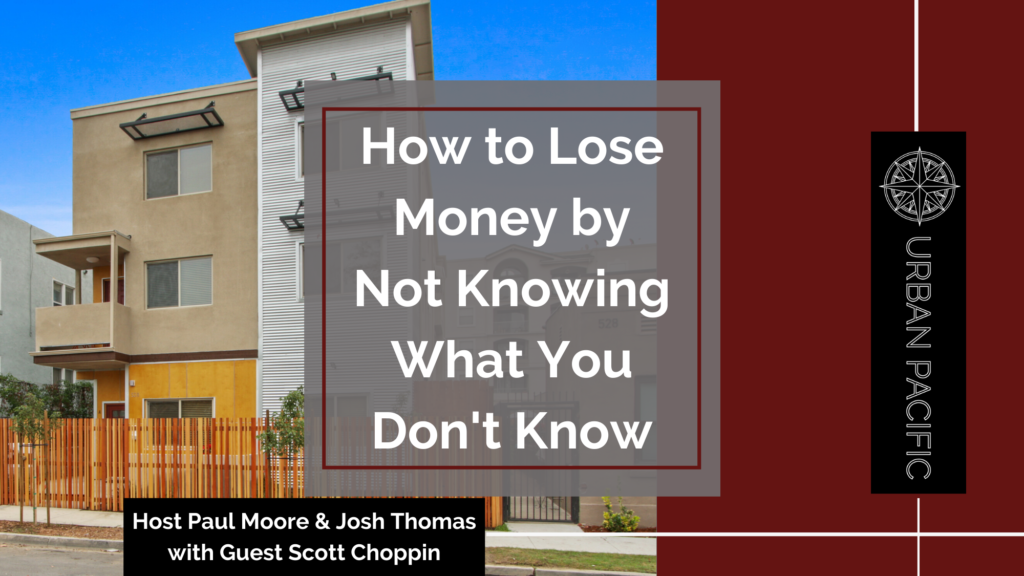 How to Lose Money by Not Knowing What You Don’t Know Podcast with Host Paul Moore & Josh Thomas and Guest Scott Choppin