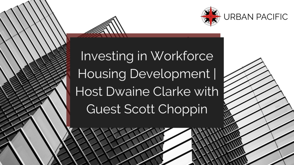 Investing in Workforce Housing Development | Wealth Through Real Estate Investing Podcast with Dwaine Clarke and Guest Scott Choppin