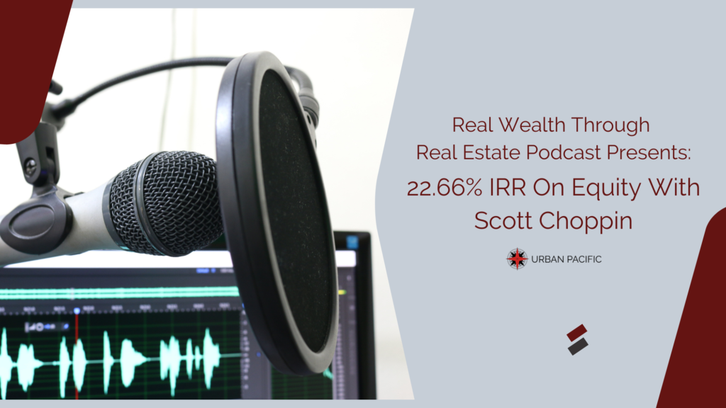 Real Wealth Through Real Estate Podcast| 22.66% IRR On Equity With Scott Choppin