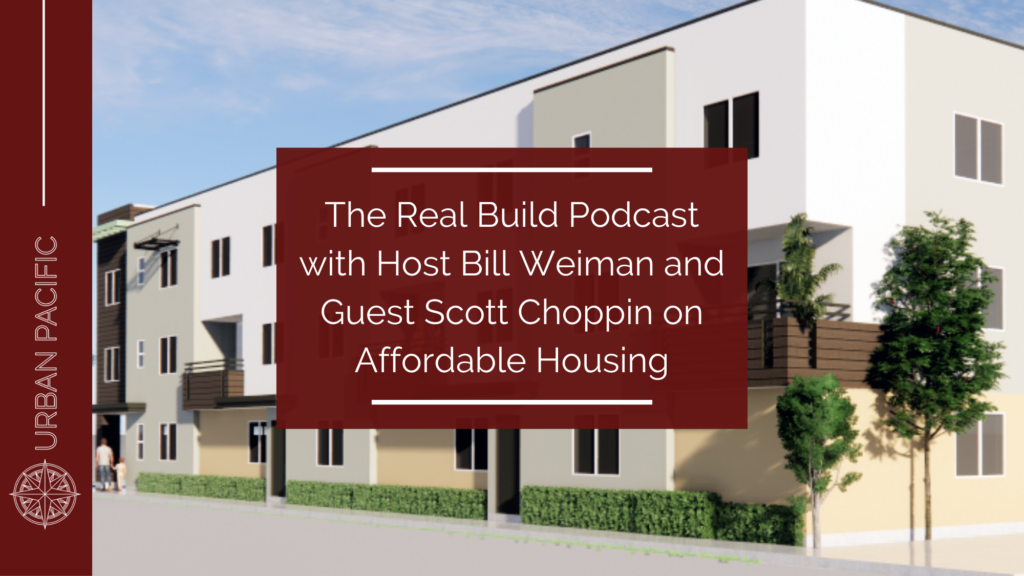 The Real Build Podcast with Host Bill Reiman | Building Affordable Multi Family Units For Hard Working Families with Guest Scott Choppin