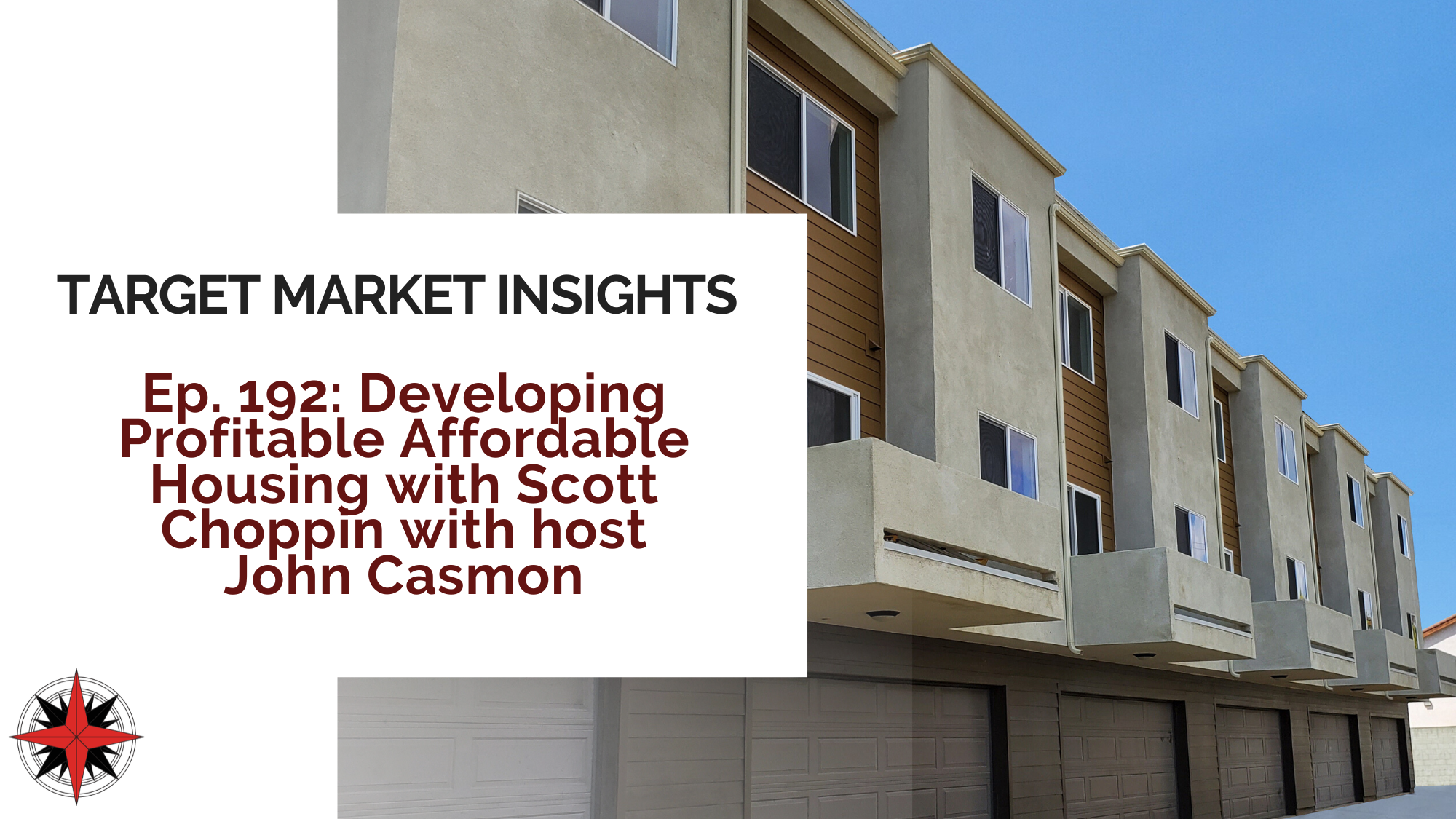 Target Market Insights | Developing Profitable Affordable Housing with Scott Choppin with host John Casmon