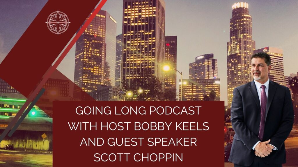 Going Long Podcast with Host Bobby Keels and Guest Speaker Scott Choppin