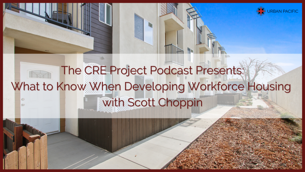 The CRE Project Podcast| What to Know When Developing Workforce Housing with guest Scott Choppin