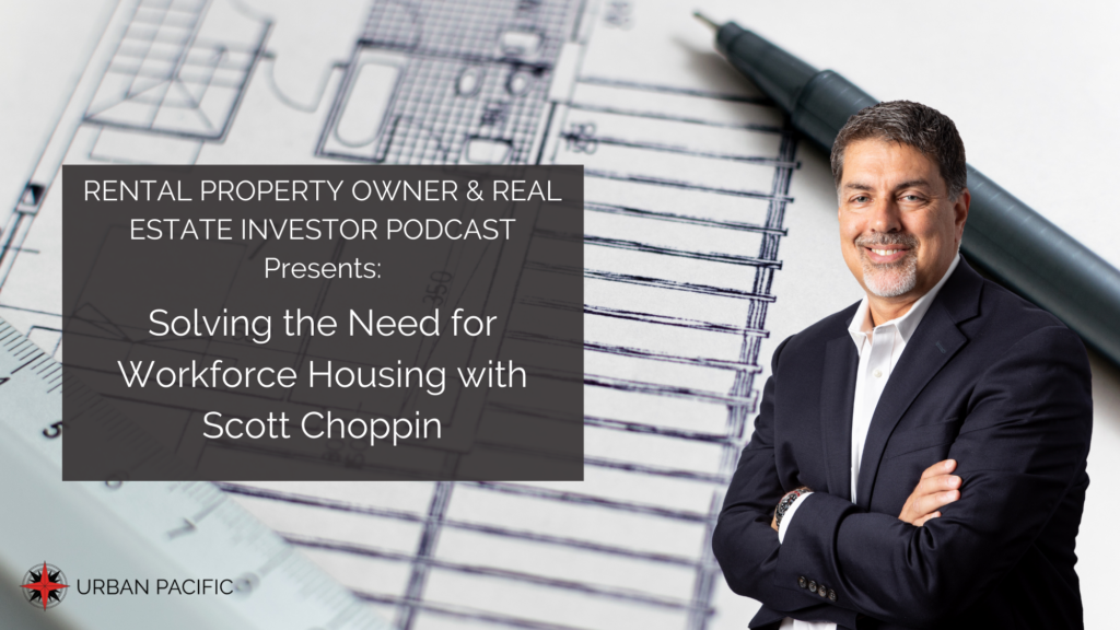 Rental Property Owner & Real Estate Investor Podcast Presents: Solving the Need for Workforce Housing with Scott Choppin